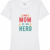 Дамска тениска "My Mom is my Hero"  Дамска тениска "My Mom is my Hero"