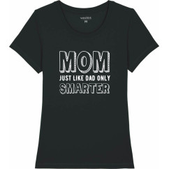 Дамска тениска "MOM just like DAD only smarter"  Дамска тениска "MOM just like DAD only smarter"