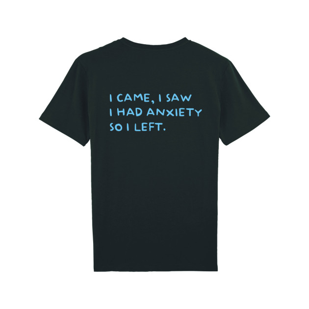 Тениска "I CAME, I SAW, I HAD ANXIETY, SO I LEFT" Тениска "I CAME, I SAW, I HAD ANXIETY, SO I LEFT"