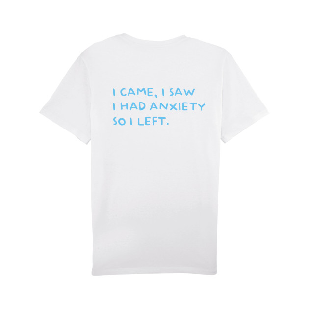 Тениска "I CAME, I SAW, I HAD ANXIETY, SO I LEFT" Тениска "I CAME, I SAW, I HAD ANXIETY, SO I LEFT"