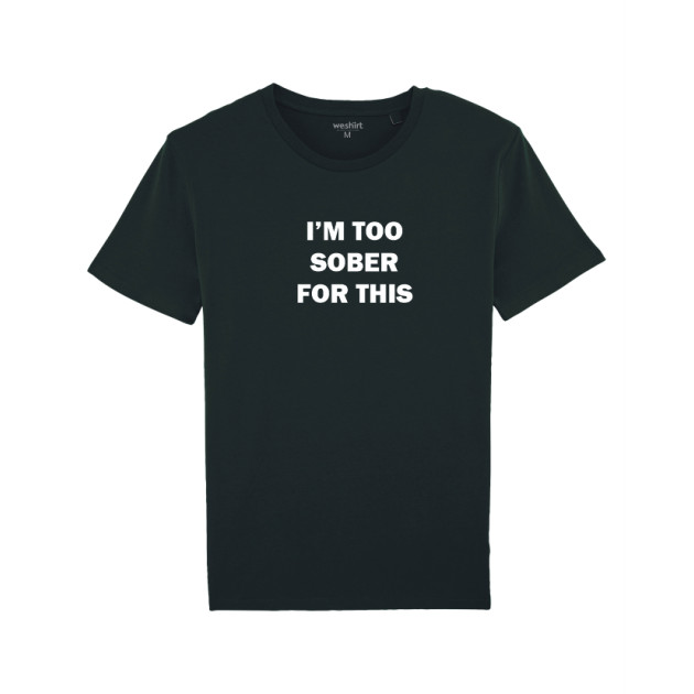 Тениска "I’M TOO SOBER FOR THIS" Тениска "I’M TOO SOBER FOR THIS"