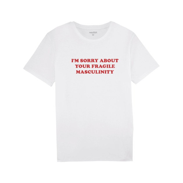Тениска "I’M SORRY ABOUT YOUR FRAGILE MASCULINITY" Тениска "I’M SORRY ABOUT YOUR FRAGILE MASCULINITY"
