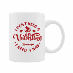 Керамична чаша "I don't need a Valentine I need a nap" Керамична чаша "I don't need a Valentine I need a nap"