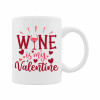 Керамична чаша "Wine is my Valentine" Керамична чаша "Wine is my Valentine"