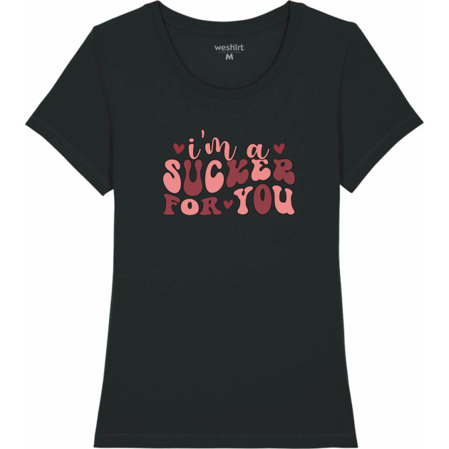 Дамска тениска "I'm a sucker for you"